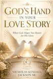 GOD'S HAND IN YOUR LOVE STORY: When God Aligns Two Hearts for His Glory
