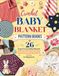 Crochet Baby Blanket Pattern Books: 26 Cozy Crochet Baby Blanket Patterns with Step-by-Step Instructions and Easy Stitch Guides for Beginners