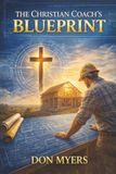 The Christian Coach's Blueprint: Faith-Based Strategies for Lasting Transformation