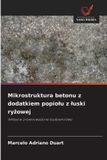 Mikrostruktura OmniScriptum SRL Mikrostruktura betonu z dodatkiem popiolu z luski ryżowej
