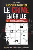 SUDOKU POLICIER - LE CRIME EN GRILLE: Le livre d'enquête criminelle adulte.101 enquêtes criminelles à résoudre en sudoku. Un livre jeu d'enquête sans écran, cahier de jeux vacances et détente.