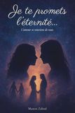 Je te promets l'éternité...: L'amour se souvient de tout.