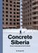 CONCRETE Zupagrafika CONCRETE SIBERIA: Soviet Landscapes of the Far North