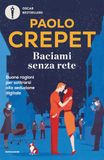 Baciami Mondadori Baciami senza rete. Buone ragioni per sottrarsi alla seduzione digitale