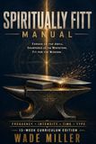 Spiritually FITT Manual: FORGED ON THE ANVIL - SHARPENED ON THE WHETSTONE - FIT FOR THE MISSION.
