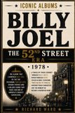 Iconic Albums Billy Joel The 52nd Street Era (1978): A Track-by-Track Journey Through Billy Joel's Breakthrough Sixth Studio Album, Featuring Three Ma