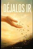 Déjalos Libri GmbH Déjalos Ir: El arte de soltar el control, la culpa y la aprobación ajena para vivir en paz Paperback