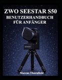 ZWO SEESTAR S50 USER MANUAL FOR BEGINNERS