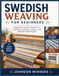 SWEDISH WEAVING FOR BEGINNERS: A Beginner-Friendly Introduction to Traditional Techniques, Patterns, and Beautiful Textile Projects
