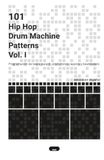 101 Hip Hop Drum Machine Patterns Vol. I: Programación de beats para dj, productores, raperos y beatmakers