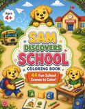 Sam Discovers School: A School Day Coloring Book for Ages 4+