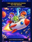 Rex and Dinosaur Friends to the Moon: A Fun Space Coloring Adventure for Kids Ages 4–8