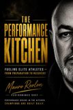 THE PERFORMANCE KITCHEN: FUELING ELITE ATHLETES FROM PREPARATION TO RECOVEY