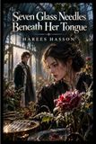 Seven Glass Needles Beneath Her Tongue Paperback