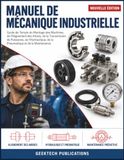 MANUEL DE MÉCANIQUE INDUSTRIELLE: Guide de Terrain du Montage des Machines, de L'Alignement des Arbres, de la Transmission de Puissance, de L'Hydraulique, de la Pneumatique et de la Maintenance