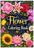 Flower Coloring Book For Adults: Beautiful Floral Designs for Relaxation, Stress Relief, and Creative Calm