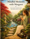 Mindfulness with Margaret: 30 Relaxing Coloring Pages for Mindfulness & Calm