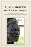 Les Batombu avant les Wasangari: Origine et organisation sociale des populations autochtones du Borgou (Nord-Bénin).