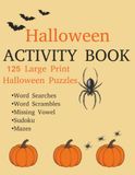 Halloween Activity Book: 125 Large Print Halloween Puzzles - word searches, word scrambles, missing vowels, Sudoku and mazes