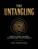 The Untangling: Prompted Journal for Women Recovering from Toxic Relationships to Understand What Happened and Find the Way Back to Yourself