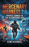 Mercenary Libri GmbH Mercenary Markets 2.0: Private Combat in the Algorithmic Age Hardcover
