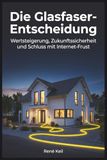 Die Glasfaser-Entscheidung: Wertsteigerung, Zukunftssicherheit und Schluss mit Internet-Frust. Der Praxis-Ratgeber 2026 für Eigentümer, Mieter und Eigentümergemeinschaften