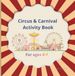 Circus & Carnival Activity Book for Pre-K and up: Learn, Play, Color, and Grow