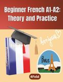 Beginner French Workbook A1-A2: French for Beginners – Vocabulary, Grammar & Practice Exercises for English Speakers with Answer Key