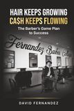 Hair Keeps Growing, Ca$h Keeps Flowing: The Barber's Game Plan to Success