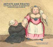 Artists and pirates. Satirical prints in Georgian London and Dublin. Ediz. a colori