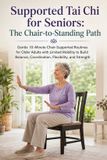Supported Tai Chi For Seniors Supported Tai Chi for Seniors; The Chair-to-Standing Path