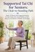 Supported Tai Chi For Seniors Supported Tai Chi for Seniors; The Chair-to-Standing Path