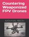 Countering Independently Published Countering Weaponized FPV Drones Paperback