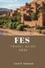 FES TRAVEL GUIDE 2026: Explore Top Attractions, Outdoor Adventures, Hidden Gems, Local Cuisine, and Cultural Experiences for Your Morocco Journey