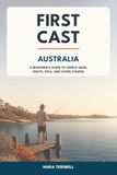 First Cast Australia: A Beginner's Guide to Simple Gear, Knots, Rigs, and Shore Fishing
