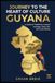 JOURNEY Guyana: A Guide to Traditions, Cultural Heritage, Daily Life, and Local Values