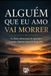 Alguém que Eu Amo Vai Morrer: As dores silenciosas de aprender a perder alguém antes da despedida