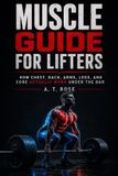 Muscle Libri GmbH Muscle Guide for Lifters: How Chest, Back, Arms, Legs, and Core Actually Work Under the Bar