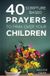 40 Humblewise Press 40 Scripture-Based Prayers to Pray Over Your Children