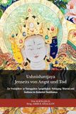 Ushnishavijaya: Jenseits von Angst und Tod: Ein Praxisführer zu Namgyalma: Langlebigkeit, Reinigung, Dharani und Sadhana im tibetischen Buddhismus