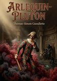 Arlequin-Pluton: Une comédie en trois actes de Thomas Simon Gueullette