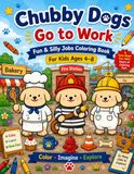 Chubby Dogs Go to Work: Fun & Silly Jobs Coloring Book for Kids Ages 4-8