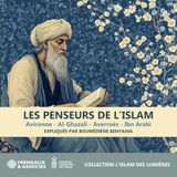 LES PENSEURS DE L’ISLAM AVICENNE - AL-GHAZALI - AVERROÈS - IBN ARABI