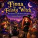 Fiona Larwella Fiona the Feisty Witch: When Questions Turn Silly Rumors Upside Down Paperback