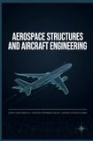 AEROSPACE STRUCTURES AND AIRCRAFT ENGINEERING: Aircraft Design Principles Structural Performance Analysis and Aerospace System Development