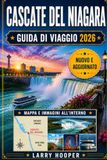 CASCATE DEL NIAGARA GUIDA DI VIAGGIO 2026 (A COLORI)