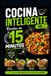 Cocina Inteligente vol 1: Recetas en 15 Minutos