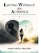 LOVING WITHOUT AN AUDIENCE: Intimacy in the Age of Performance, and the Road Map Back to Each Other
