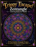 Trippy Escape! Zentangle Coloring Book for Adults: 50 Psychedelic Zentangle Designs for Stress Relief and Creative Flow