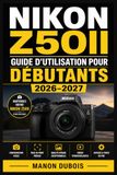 Nikon Z50II Guide d’utilisation pour débutants 2026–2027